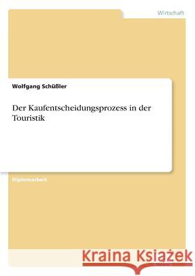 Der Kaufentscheidungsprozess in der Touristik Wolfgang Schussler 9783838603100