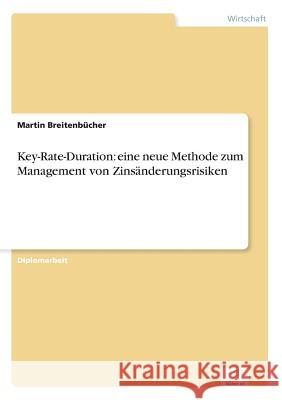 Key-Rate-Duration: eine neue Methode zum Management von Zinsänderungsrisiken Breitenbücher, Martin 9783838603445