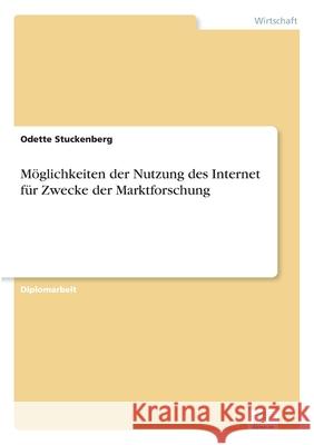 Möglichkeiten der Nutzung des Internet für Zwecke der Marktforschung Stuckenberg, Odette 9783838603513