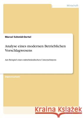 Analyse eines modernen Betrieblichen Vorschlagwesens: Am Beispiel eines mittelständischen Unternehmens Schmid-Oertel, Marcel 9783838605159