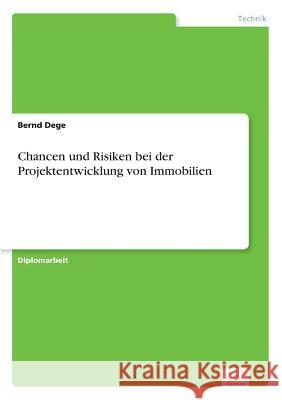 Chancen und Risiken bei der Projektentwicklung von Immobilien Bernd Dege 9783838605692