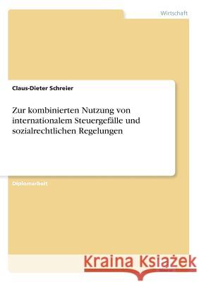 Zur kombinierten Nutzung von internationalem Steuergefälle und sozialrechtlichen Regelungen Schreier, Claus-Dieter 9783838606644