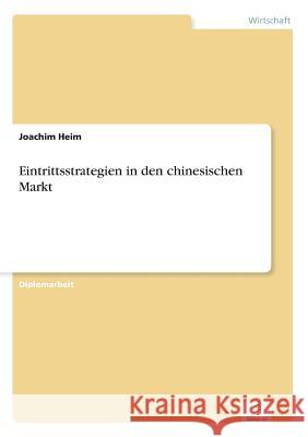 Eintrittsstrategien in den chinesischen Markt Joachim Heim 9783838608259 Diplom.de