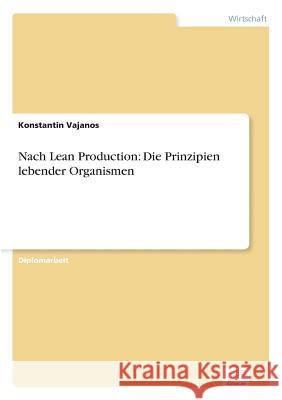 Nach Lean Production: Die Prinzipien lebender Organismen Vajanos, Konstantin 9783838608518 Diplom.de