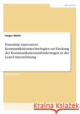 Potentiale innovativer Kommunikationstechnologien zur Deckung der Kommunikationsanforderungen in der Lean-Unternehmung Holger Muller 9783838609232 Diplom.de