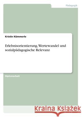 Erlebnisorientierung, Wertewandel und sozialpädagogische Relevanz Kümmerle, Kristin 9783838612317