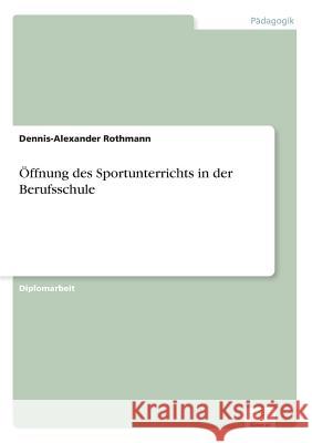 Öffnung des Sportunterrichts in der Berufsschule Rothmann, Dennis-Alexander 9783838612362