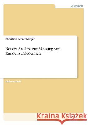 Neuere Ansätze zur Messung von Kundenzufriedenheit Schamberger, Christian 9783838613918 Diplom.de