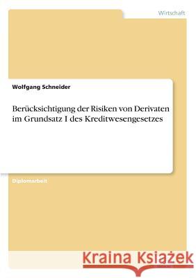 Berücksichtigung der Risiken von Derivaten im Grundsatz I des Kreditwesengesetzes Schneider, Wolfgang 9783838616001