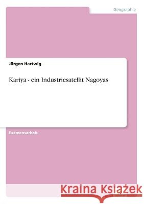 Kariya - ein Industriesatellit Nagoyas Jurgen Hartwig 9783838616414
