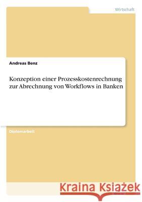 Konzeption einer Prozesskostenrechnung zur Abrechnung von Workflows in Banken Andreas Benz 9783838619279 Diplom.de