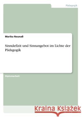 Sinndefizit und Sinnangebot im Lichte der Pädagogik Neunaß, Marika 9783838619446 Diplom.de