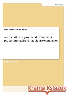 Acceleration of product development process in small and middle size companies Jens-Peter Mollenhauer 9783838619590 Diplom.de