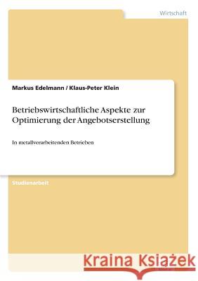 Betriebswirtschaftliche Aspekte zur Optimierung der Angebotserstellung: In metallverarbeitenden Betrieben Edelmann, Markus 9783838620916 Diplom.de