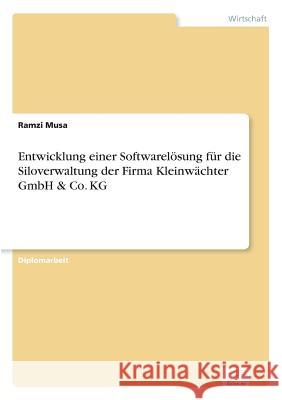 Entwicklung einer Softwarelösung für die Siloverwaltung der Firma Kleinwächter GmbH & Co. KG Musa, Ramzi 9783838621524 Diplom.de