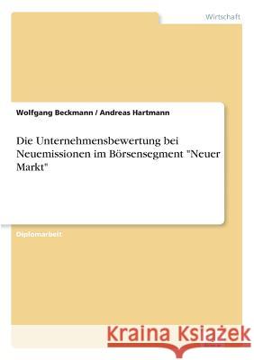 Die Unternehmensbewertung bei Neuemissionen im Börsensegment Neuer Markt Hartmann, Andreas 9783838622255 Diplom.de