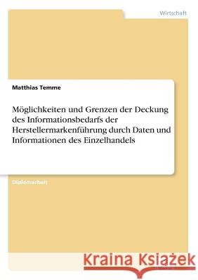 Möglichkeiten und Grenzen der Deckung des Informationsbedarfs der Herstellermarkenführung durch Daten und Informationen des Einzelhandels Temme, Matthias 9783838622422 Diplom.de