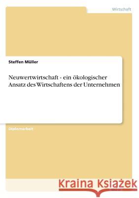 Neuwertwirtschaft - ein ökologischer Ansatz des Wirtschaftens der Unternehmen Müller, Steffen 9783838623290