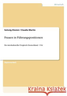 Frauen in Führungspositionen: Ein interkultureller Vergleich Deutschland - USA Klemm, Solveig 9783838624068 Diplom.de