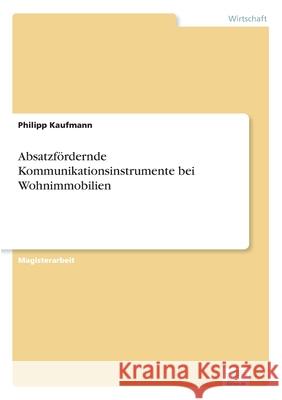 Absatzfördernde Kommunikationsinstrumente bei Wohnimmobilien Kaufmann, Philipp 9783838624365 Diplom.de
