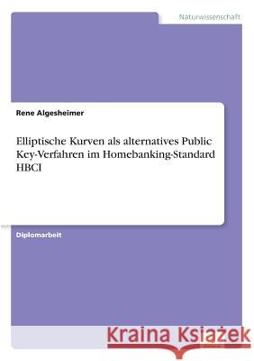 Elliptische Kurven als alternatives Public Key-Verfahren im Homebanking-Standard HBCI Rene Algesheimer 9783838625546 Diplom.de