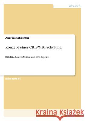 Konzept einer CBT-/WBT-Schulung: Didaktik, Kosten/Nutzen und EDV-Aspekte Schoeffler, Andreas 9783838625560 Diplom.de