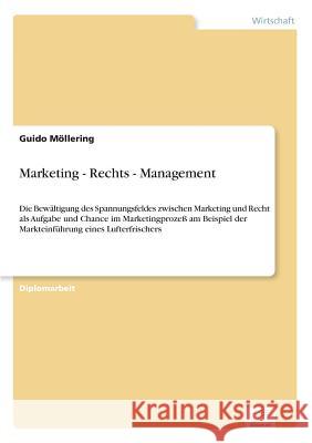 Marketing - Rechts - Management: Die Bewältigung des Spannungsfeldes zwischen Marketing und Recht als Aufgabe und Chance im Marketingprozeß am Beispie Möllering, Guido 9783838626161 Diplom.de