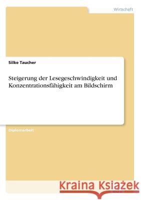 Steigerung der Lesegeschwindigkeit und Konzentrationsfähigkeit am Bildschirm Taucher, Silke 9783838626826 Diplom.de