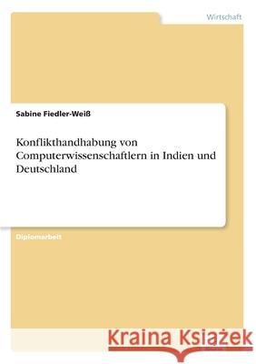 Konflikthandhabung von Computerwissenschaftlern in Indien und Deutschland Sabine Fiedler-Weiss 9783838627632