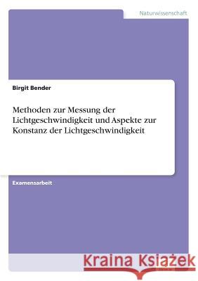 Methoden zur Messung der Lichtgeschwindigkeit und Aspekte zur Konstanz der Lichtgeschwindigkeit Birgit Bender 9783838627731 Diplom.de