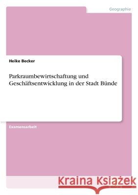 Parkraumbewirtschaftung und Geschäftsentwicklung in der Stadt Bünde Becker, Heike 9783838627854 Diplom.de