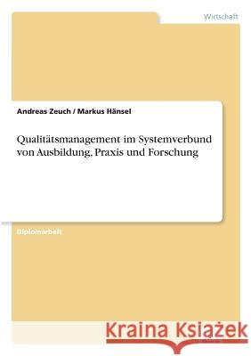 Qualitätsmanagement im Systemverbund von Ausbildung, Praxis und Forschung Zeuch, Andreas 9783838627878 Diplom.de