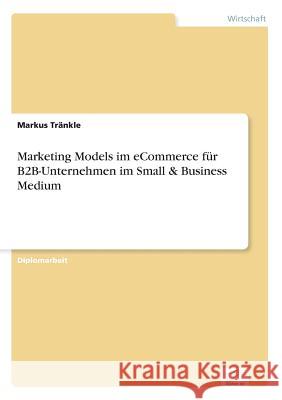 Marketing Models im eCommerce für B2B-Unternehmen im Small & Business Medium Tränkle, Markus 9783838628783