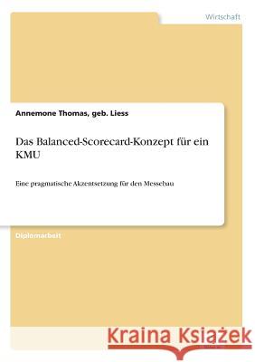 Das Balanced-Scorecard-Konzept für ein KMU: Eine pragmatische Akzentsetzung für den Messebau Thomas, Geb Liess Annemone 9783838630205 Diplom.de