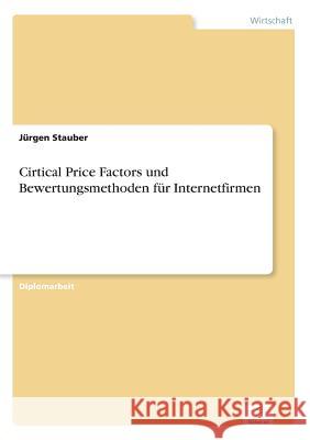 Cirtical Price Factors und Bewertungsmethoden für Internetfirmen Stauber, Jürgen 9783838631356