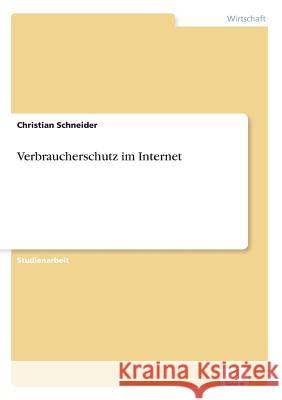 Verbraucherschutz im Internet Christian Schneider 9783838631530 Diplom.de