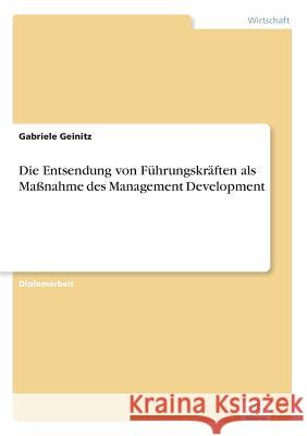 Die Entsendung von Führungskräften als Maßnahme des Management Development Geinitz, Gabriele 9783838636276