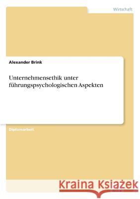 Unternehmensethik unter führungspsychologischen Aspekten Brink, Alexander 9783838636283 Diplom.de