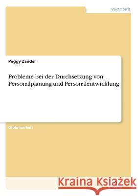 Probleme bei der Durchsetzung von Personalplanung und Personalentwicklung Peggy Zander 9783838636450 Diplom.de