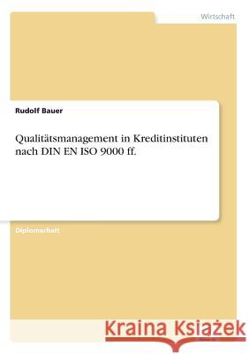 Qualitätsmanagement in Kreditinstituten nach DIN EN ISO 9000 ff. Bauer, Rudolf 9783838637440 Diplom.de