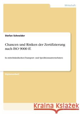 Chancen und Risiken der Zertifizierung nach ISO 9000 ff.: In mittelständischen Transport- und Speditionsunternehmen Schneider, Stefan 9783838637471