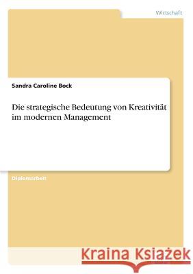 Die strategische Bedeutung von Kreativität im modernen Management Bock, Sandra Caroline 9783838637587 Diplom.de