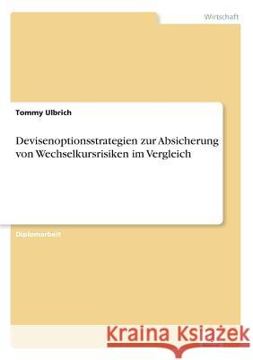 Devisenoptionsstrategien zur Absicherung von Wechselkursrisiken im Vergleich Tommy Ulbrich 9783838637839 Diplom.de