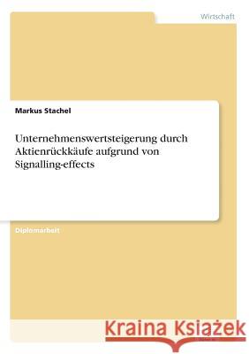 Unternehmenswertsteigerung durch Aktienrückkäufe aufgrund von Signalling-effects Stachel, Markus 9783838638485 Diplom.de