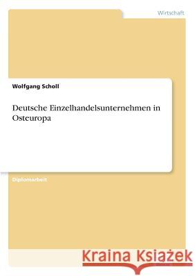 Deutsche Einzelhandelsunternehmen in Osteuropa Wolfgang Scholl 9783838639550