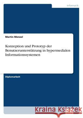 Konzeption und Prototyp der Benutzerunterstützung in hypermedialen Informationssystemen Menzel, Martin 9783838639970