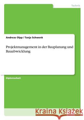 Projektmanagement in der Bauplanung und Bauabwicklung Andreas Olpp Tanja Schwenk 9783838641386 Diplom.de