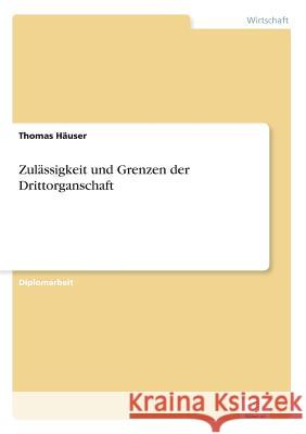 Zulässigkeit und Grenzen der Drittorganschaft Häuser, Thomas 9783838643007 Diplom.de