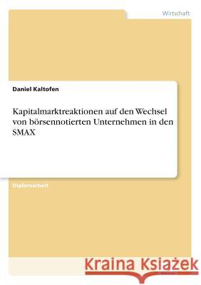 Kapitalmarktreaktionen auf den Wechsel von börsennotierten Unternehmen in den SMAX Kaltofen, Daniel 9783838643953