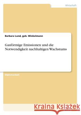 Gasförmige Emissionen und die Notwendigkeit nachhaltigen Wachstums Lund, Geb Winkelmann Barbara 9783838644080